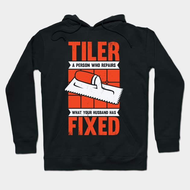 Funny Tiler Tile Setter Installer Gift Hoodie by Dolde08